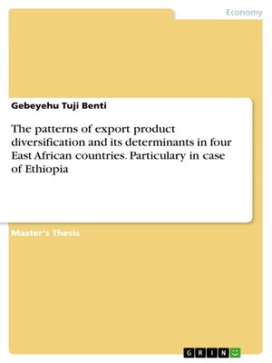 cover image of The patterns of export product diversification and its determinants in four East African countries. Particulary in case of Ethiopia